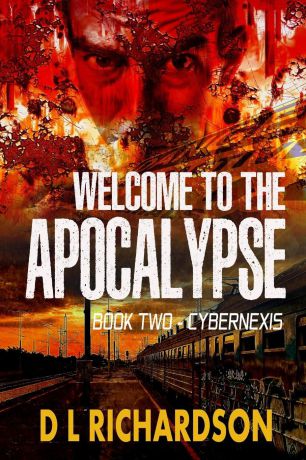 D L Richardson Welcome to the Apocalypse - Cybernexis