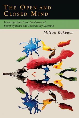 Milton Rokeach The Open and Closed Mind. Investigations into the Nature of Belief Systems and Personality Systems