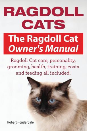 Ronderdale Robert Ragdoll Cats. The Ragdoll Cat Owners Manual. Ragdoll Cat care, personality, grooming, health, training, costs and feeding all included.