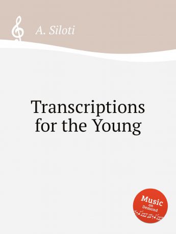 A. Siloti Transcriptions for the Young