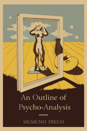 Sigmund Freud An Outline of Psycho-Analysis