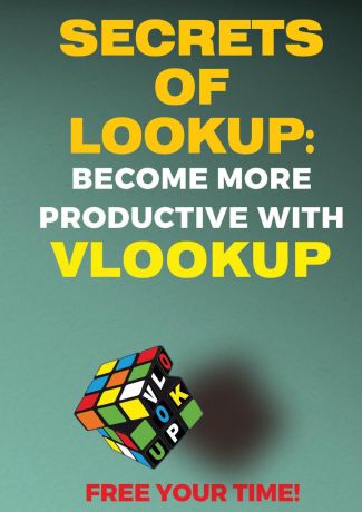 Andrei Besedin SECRETS OF LOOKUP. BECOME MORE PRODUCTIVE WITH VLOOKUP, FREE YOUR TIME!