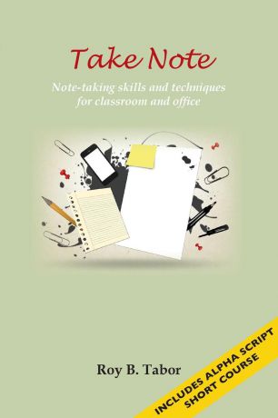 Roy B Tabor Take Note. Note-taking skills and techniques for classroom and office