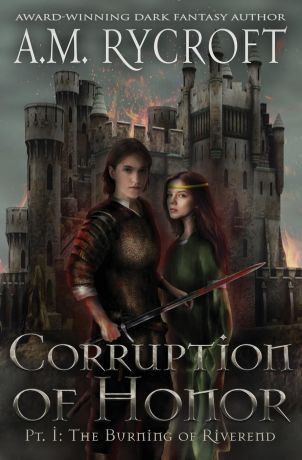 A.M. Rycroft Corruption of Honor, Pt. 1. The Burning of Riverend