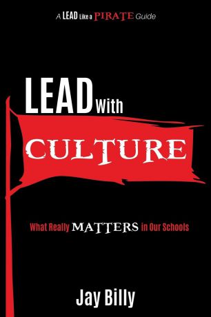 Jay Billy Lead with Culture. What Really Matters in Our Schools