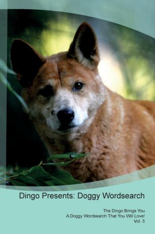 Doggy Puzzles Dingo Presents. Doggy Wordsearch The Dingo Brings You A Doggy Wordsearch That You Will Love! Vol. 5