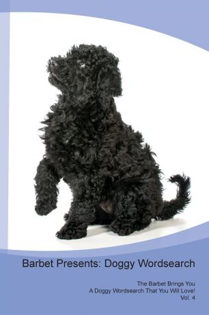 Doggy Puzzles Barbet Presents. Doggy Wordsearch The Barbet Brings You A Doggy Wordsearch That You Will Love! Vol. 4