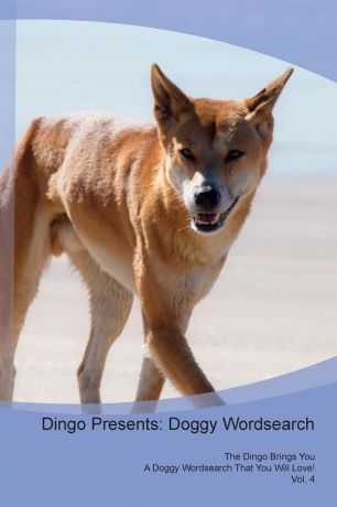 Doggy Puzzles Dingo Presents. Doggy Wordsearch The Dingo Brings You A Doggy Wordsearch That You Will Love! Vol. 4