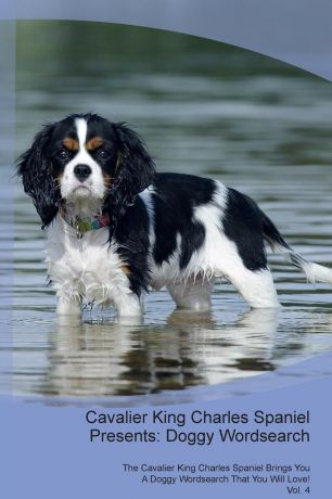 Doggy Puzzles Cavalier King Charles Spaniel Presents. Doggy Wordsearch The Cavalier King Charles Spaniel Brings You A Doggy Wordsearch That You Will Love! Vol. 4