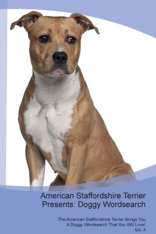 Doggy Puzzles American Staffordshire Terrier Presents. Doggy Wordsearch The American Staffordshire Terrier Brings You A Doggy Wordsearch That You Will Love! Vol. 4