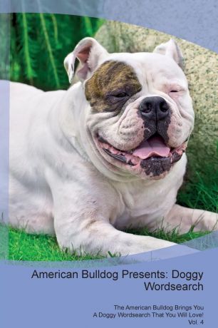 Doggy Puzzles American Bulldog Presents. Doggy Wordsearch The American Bulldog Brings You A Doggy Wordsearch That You Will Love! Vol. 4