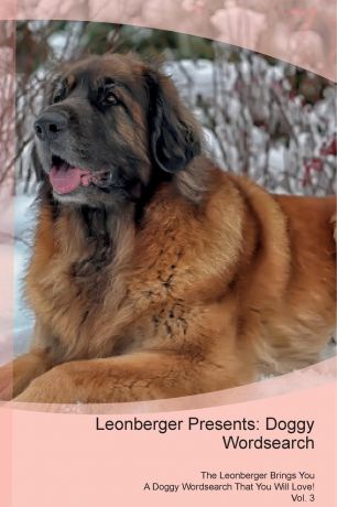 Doggy Puzzles Leonberger Presents. Doggy Wordsearch The Leonberger Brings You A Doggy Wordsearch That You Will Love! Vol. 3