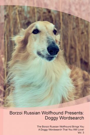 Doggy Puzzles Borzoi Russian Wolfhound Presents. Doggy Wordsearch The Borzoi Russian Wolfhound Brings You A Doggy Wordsearch That You Will Love! Vol. 3