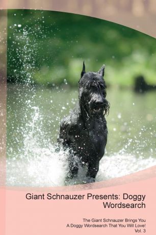 Doggy Puzzles Giant Schnauzer Presents. Doggy Wordsearch The Giant Schnauzer Brings You A Doggy Wordsearch That You Will Love! Vol. 3