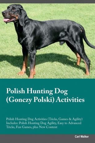 Carl Walker Polish Hunting Dog (Gonczy Polski) Activities Polish Hunting Dog Activities (Tricks, Games & Agility) Includes. Polish Hunting Dog Agility, Easy to Advanced Tricks, Fun Games, plus New Content