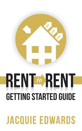 Jacquie Edwards Rent to Rent. Getting Started Guide