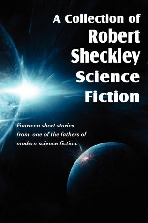 Robert Sheckley A Collection of Robert Sheckley Science Fiction