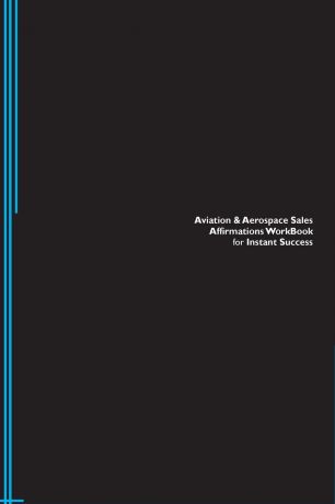 Success Experts Aviation & Aerospace Sales Affirmations Workbook for Instant Success. Aviation & Aerospace Sales Positive & Empowering Affirmations Workbook. Includes. Aviation & Aerospace Sales Subliminal Empowerment.