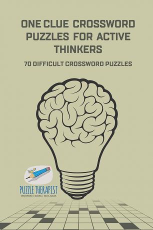 Puzzle Therapist One Clue Crossword Puzzles for Active Thinkers . 70 Difficult Crossword Puzzles