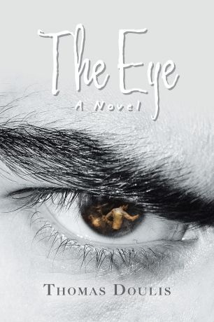 Thomas Doulis The Eye. A Novel