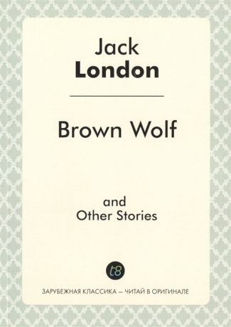 London J. Brown Wolf and Other Stories