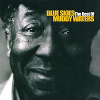 Мадди Уотерс Muddy Waters. Blue Skies. The Best Of