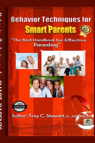 Sr. MSP MA BS. Troy C. Stewart Behavior Techniques for Smart Parents