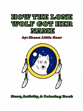 Shena Little Bear HOW THE LONE WOLF GOT HER NAME