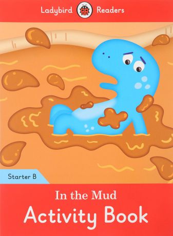 In the Mud: Activity Book: Starter Level B