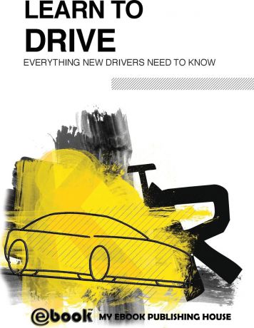 My Ebook Publishing House Learn to Drive - Everything New Drivers Need to Know