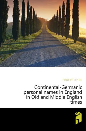 Forssner Thorvald Continental-Germanic personal names in England in Old and Middle English times