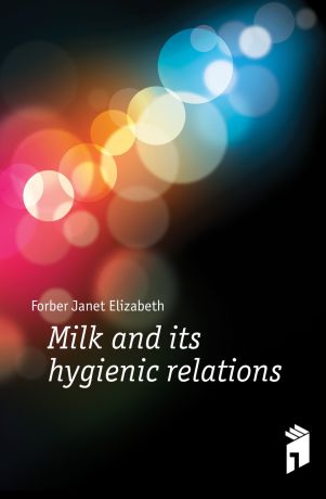 Forber Janet Elizabeth Milk and its hygienic relations
