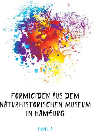 A. Forel Formiciden aus dem Naturhistorischen Museum in Hamburg.