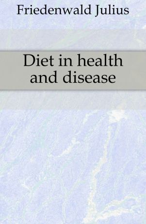 Friedenwald Julius Diet in health and disease