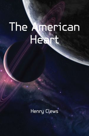 Henry Clews The American Heart