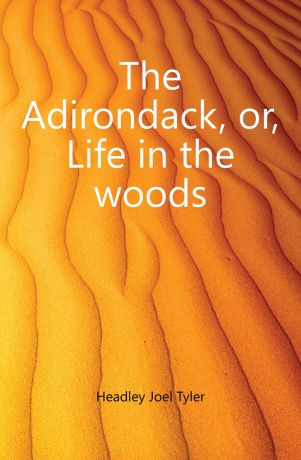 J.T.Headley The Adirondack, or, Life in the woods