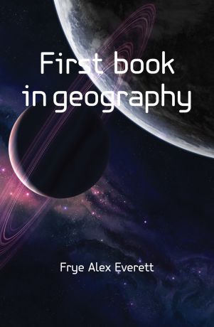 Frye Alex Everett First book in geography