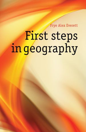 Frye Alex Everett First steps in geography