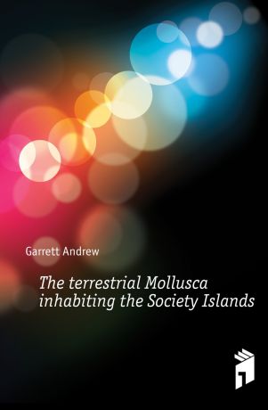 Garrett Andrew The terrestrial Mollusca inhabiting the Society Islands