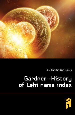 Gardner Hamilton History Gardner--History of Lehi name index