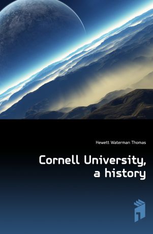 Hewett Waterman Thomas Cornell University, a history