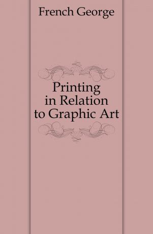 French George Printing in Relation to Graphic Art