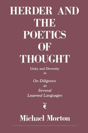 Michael Morton Herder and the Poetics of Thought. Unity and Diversity in on Diligence in Several Learned Languages