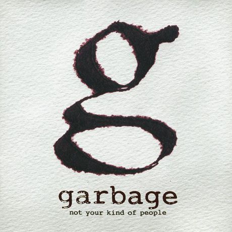 "Garbage" Garbage. Not Your Kind Of People