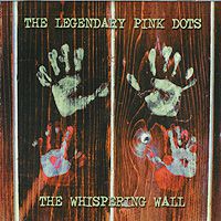 "The Legendary Pink Dots" "Legendary Pink Dots" The Legendary Pink Dots. The Whispering Wall