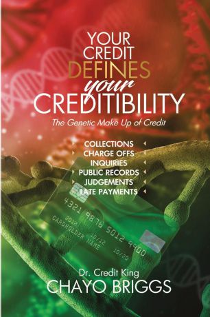 Briggs Chayo Your Credit Defines Your Creditability. The Genetic Make-up of Credit