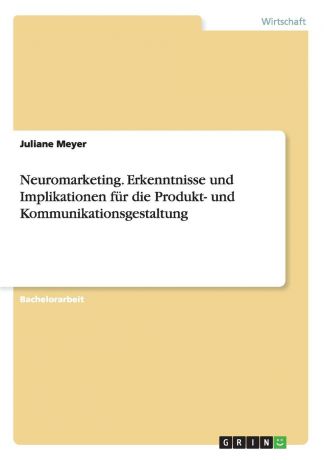 Juliane Meyer Neuromarketing. Erkenntnisse und Implikationen fur die Produkt- und Kommunikationsgestaltung