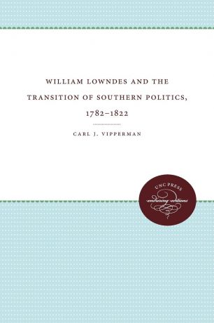Carl J. Vipperman William Lowndes and the Transition of Southern Politics, 1782-1822