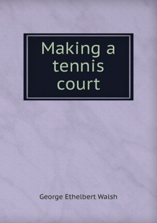 George Ethelbert Walsh Making a tennis court