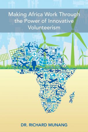 Dr. Richard Munang Making Africa Work Through the Power of Innovative Volunteerism